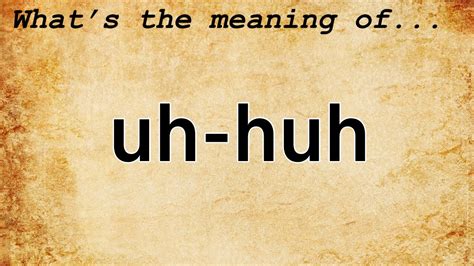 Uh–huh Definition & Meaning .